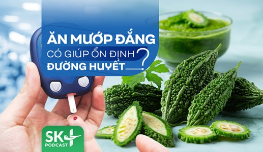 Podcast: Ăn mướp đắng có giúp ổn định đường huyết?