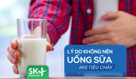 Podcast: Lý do không nên uống sữa khi bị tiêu chảy
