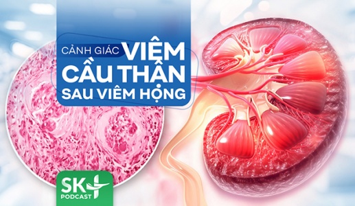 Podcast: Cảnh giác viêm cầu thận sau viêm họng