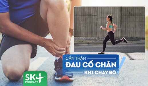 Podcast: Tại sao người chạy bộ cần cảnh giác khi bị đau cổ chân?