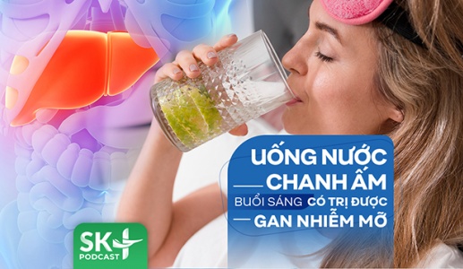 Podcast: Uống nước chanh ấm buổi sáng có trị được gan nhiễm mỡ?