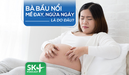 Podcast: Bà bầu nổi mề đay, ngứa ngáy là do đâu? 