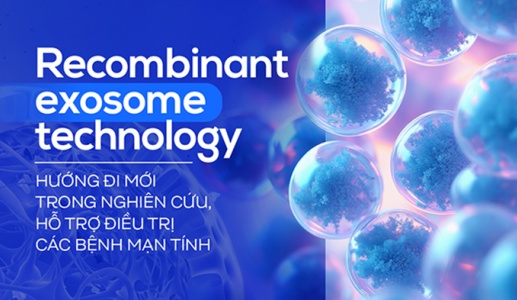 Recombinant exosome technology - Hướng đi mới trong nghiên cứu, hỗ trợ điều trị các bệnh mạn tính