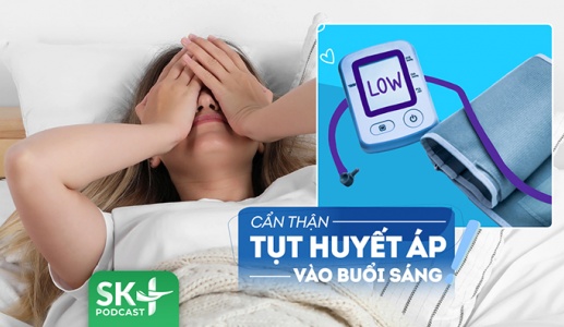 Podcast: Phải làm sao để phòng nguy cơ tụt huyết áp vào buổi sáng?