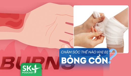 Podcast: Chăm sóc vết bỏng cồn thế nào để tránh nguy cơ nhiễm trùng?