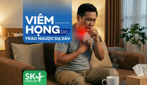 Podcast: Viêm họng do trào ngược dạ dày