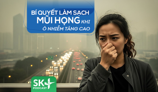Podcast: Bí quyết làm sạch mũi họng khi ô nhiễm tăng cao