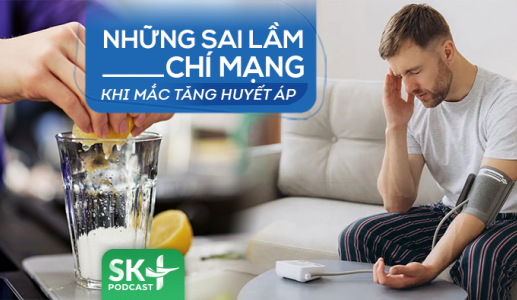 Podcast: Những sai lầm chí mạng khi mắc tăng huyết áp