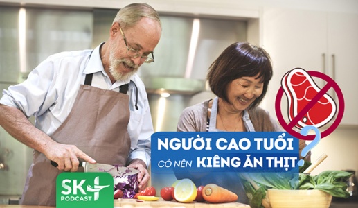 Podcast: Tại sao người cao tuổi không nên kiêng ăn thịt?