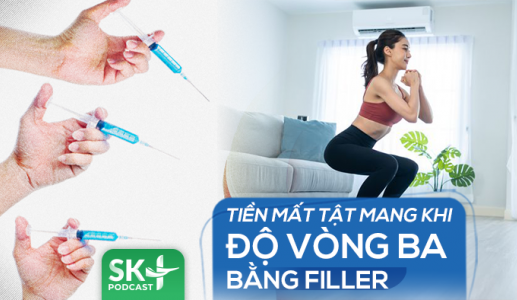 Podcast: Tiền mất tật mang khi độ vòng ba bằng filler
