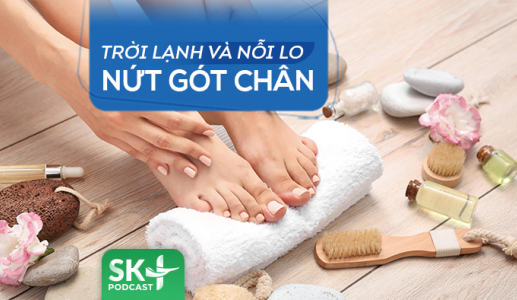 Podcast: Trời lạnh và nỗi lo nứt gót chân