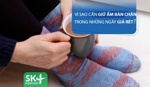 Podcast: Vì sao phải giữ ấm bàn chân trong những ngày giá rét?
