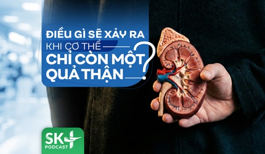 Podcast: Điều gì sẽ xảy ra khi cơ thể chỉ còn một quả thận?