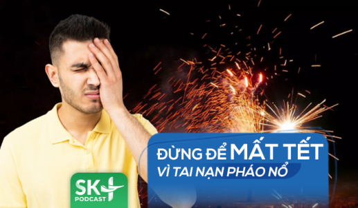 Podcast: Đừng để mất Tết vì tai nạn pháo nổ