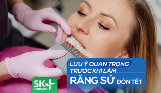 Podcast: Lưu ý quan trọng trước khi làm răng sứ đón Tết