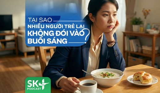 Podcast: Tại sao nhiều người trẻ lại không đói vào buổi sáng