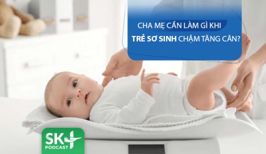 Podcast: Làm gì khi trẻ sơ sinh chậm tăng cân?