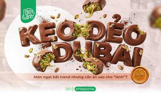 Kẹo dẻo Dubai: Món ngọt bắt trend nhưng cần ăn sao cho “lành”?