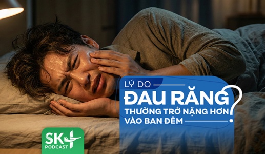 Podcast: Lý do đau răng thường trở nặng hơn vào ban đêm?