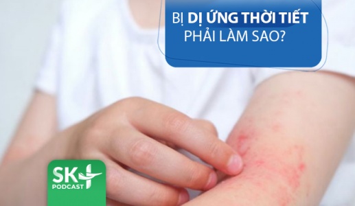 Podcast: Bị dị ứng thời tiết phải làm sao? 