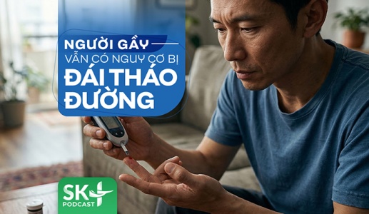 Podcast: Người gầy vẫn có nguy cơ bị đái tháo đường