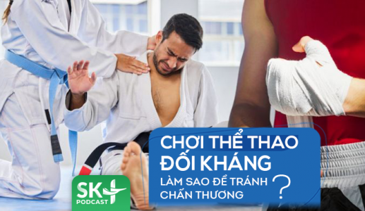 Podcast: Chơi thể thao đối kháng - làm sao để tránh chấn thương?