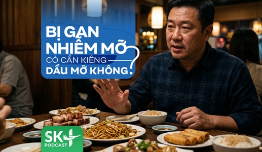 Podcast: Bị gan nhiễm mỡ có cần kiêng dầu mỡ không?