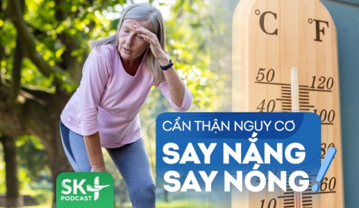 Podcast: Cẩn thận nguy cơ say nắng, say nóng trong đợt nắng nóng đầu mùa