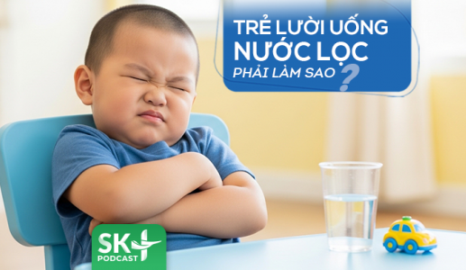 Podcast: Trẻ lười uống nước lọc phải làm sao?
