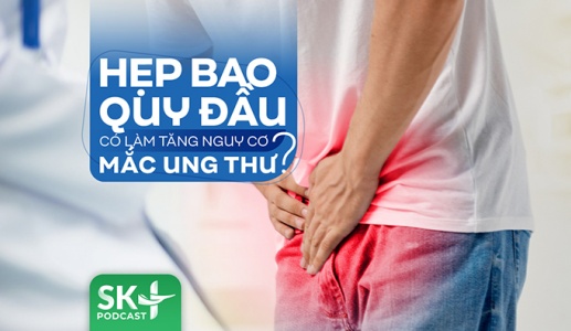 Podcast: Hẹp bao quy đầu có làm tăng nguy cơ mắc ung thư