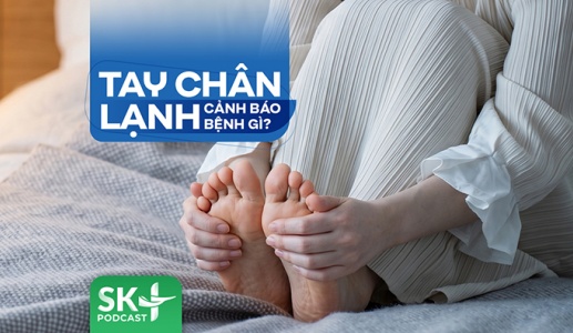 Podcast: Tay chân lạnh cảnh báo bệnh gì?