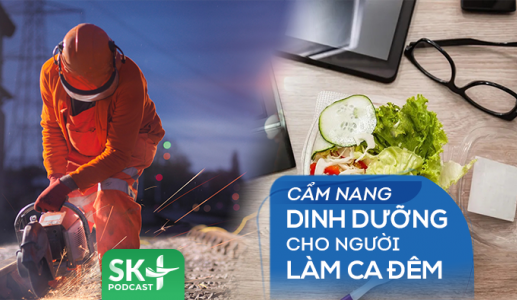 Podcast: Cẩm nang dinh dưỡng cho người lao động làm ca đêm