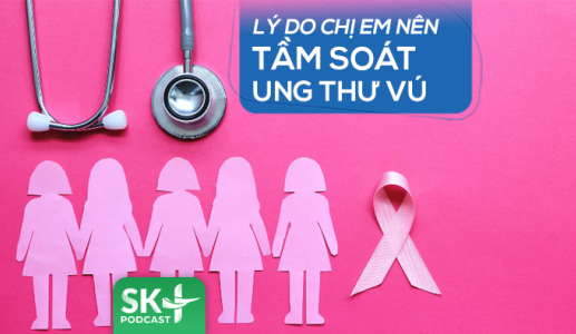 Podcast: Lý do chị em nên tầm soát ung thư vú