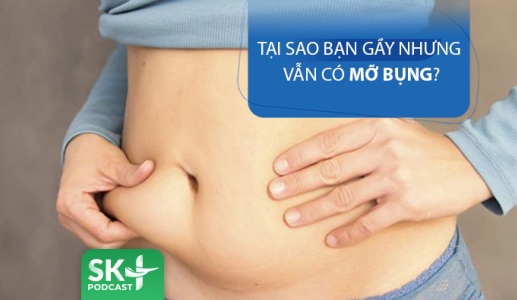 Podcast: Tại sao bạn gầy nhưng vẫn béo bụng?