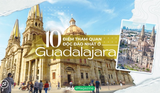 10 điểm tham quan độc đáo nhất ở Guadalajara