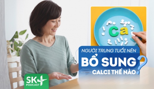 Podcast: Cần lưu ý gì khi bổ sung calci trong độ tuổi trung niên?