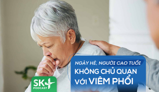 Podcast: Ngày Hè, người cao tuổi không chủ quan với viêm phổi