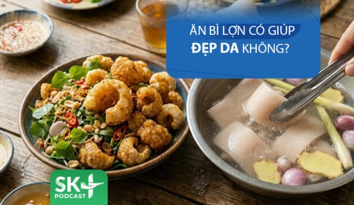 Podcast: Ăn bì lợn có giúp đẹp da không?