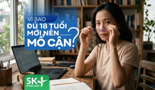 Podcast: Vì sao đủ 18 tuổi mới nên mổ cận?