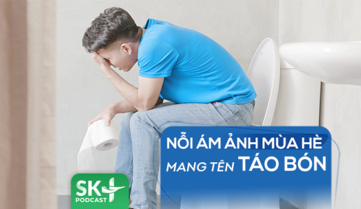 Podcast: Nỗi ám ảnh mùa Hè mang tên táo bón
