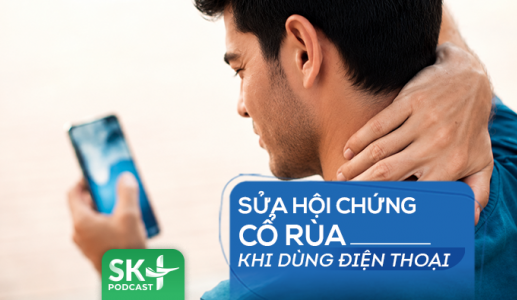 Podcast: Sửa hội chứng cổ rùa khi dùng điện thoại