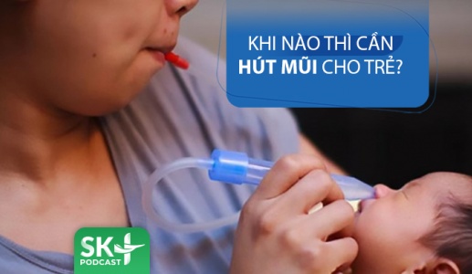 Podcast: Khi nào thì cần hút mũi cho trẻ?
