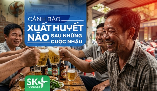 Podcast: Cảnh báo xuất huyết não sau những cuộc nhậu