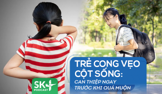 Podcast: Cong vẹo cột sống ở trẻ, can thiệp ngay trước khi quá muộn