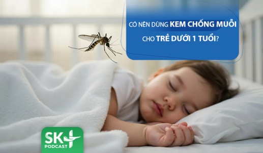 Podcast: Có nên dùng kem chống muỗi cho trẻ dưới 1 tuổi?