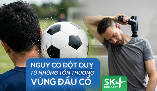 Podcast: Nguy cơ đột quỵ từ những tổn thương vùng đầu cổ