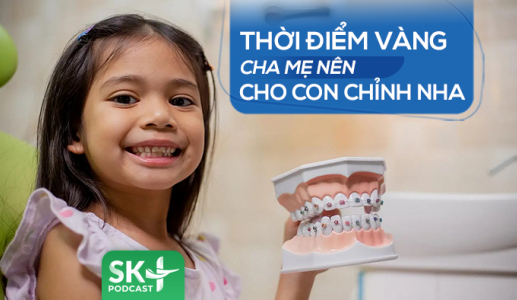 Podcast: Thời điểm vàng cha mẹ nên cho con chỉnh nha