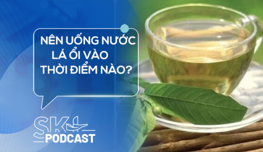 Podcast: Nên uống nước lá ổi vào thời điểm nào?