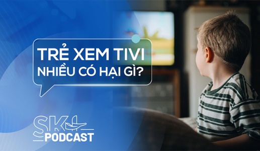 Podcast: Tại sao không nên để trẻ nhỏ xem tivi quá lâu?
