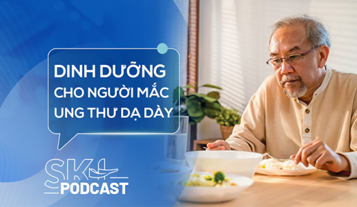 Podcast: Vai trò của dinh dưỡng với người bệnh ung thư dạ dày